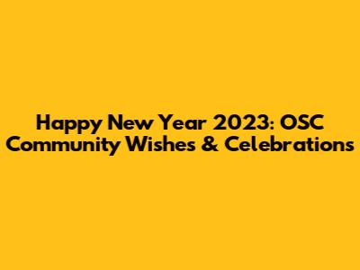 Happy New Year 2023: OSC Community Wishes & Celebrations