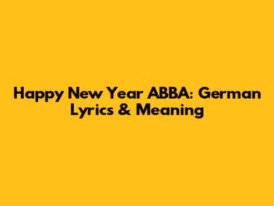 Happy New Year ABBA: German Lyrics & Meaning