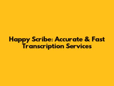 Happy Scribe: Accurate & Fast Transcription Services