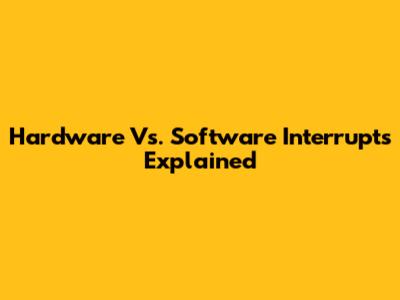 Hardware Vs. Software Interrupts Explained