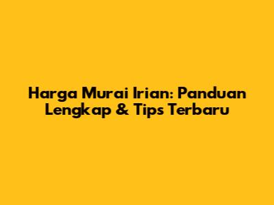 Harga Murai Irian: Panduan Lengkap & Tips Terbaru