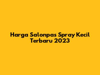 Harga Salonpas Spray Kecil Terbaru 2023