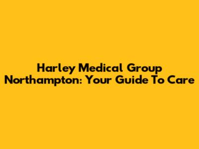 Harley Medical Group Northampton: Your Guide To Care