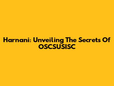 Harnani: Unveiling The Secrets Of OSCSUSISC