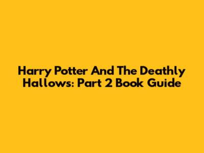 Harry Potter And The Deathly Hallows: Part 2 Book Guide