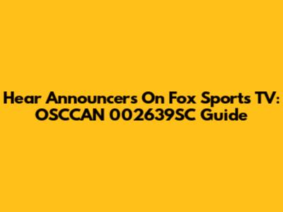 Hear Announcers On Fox Sports TV: OSCCAN 002639SC Guide