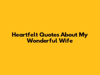 Heartfelt Quotes About My Wonderful Wife