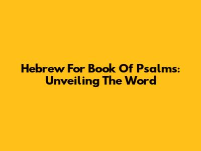 Hebrew For Book Of Psalms: Unveiling The Word