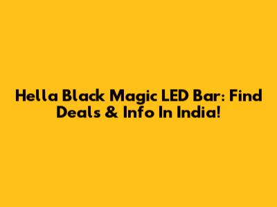 Hella Black Magic LED Bar: Find Deals & Info In India!