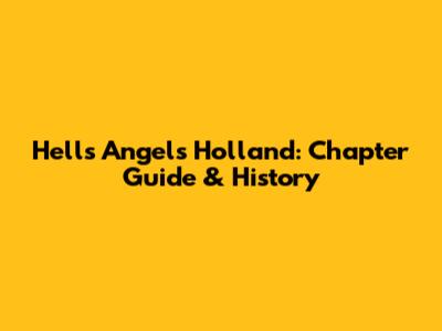 Hells Angels Holland: Chapter Guide & History