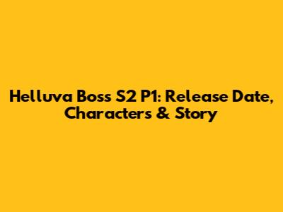 Helluva Boss S2 P1: Release Date, Characters & Story