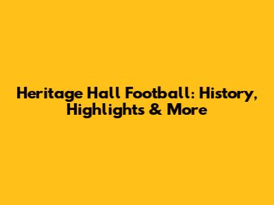 Heritage Hall Football: History, Highlights & More