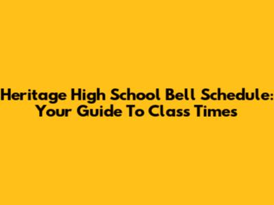 Heritage High School Bell Schedule: Your Guide To Class Times