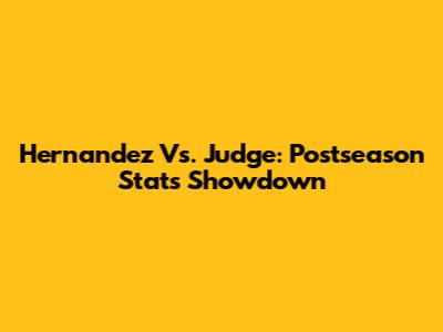Hernandez Vs. Judge: Postseason Stats Showdown