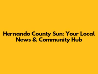 Hernando County Sun: Your Local News & Community Hub