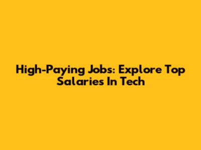 High-Paying Jobs: Explore Top Salaries In Tech