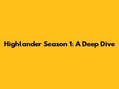 Highlander Season 1: A Deep Dive