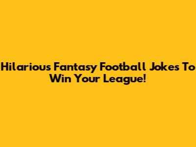 Hilarious Fantasy Football Jokes To Win Your League!