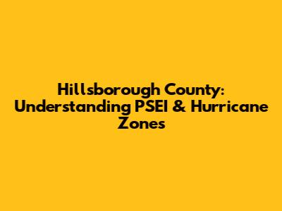 Hillsborough County: Understanding PSEI & Hurricane Zones