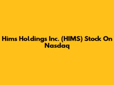 Hims Holdings Inc. (HIMS) Stock On Nasdaq