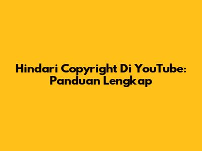 Hindari Copyright Di YouTube: Panduan Lengkap
