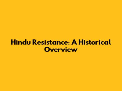 Hindu Resistance: A Historical Overview