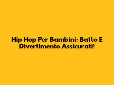 Hip Hop Per Bambini: Ballo E Divertimento Assicurati!