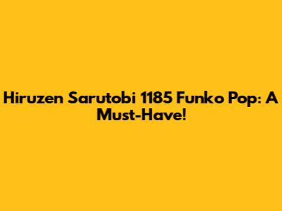 Hiruzen Sarutobi 1185 Funko Pop: A Must-Have!