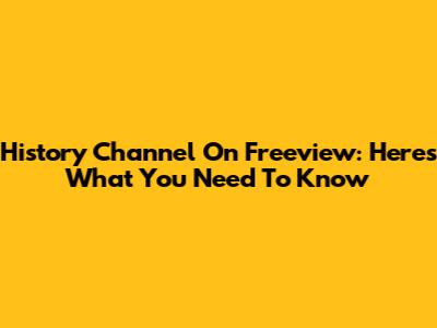 History Channel On Freeview: Here's What You Need To Know