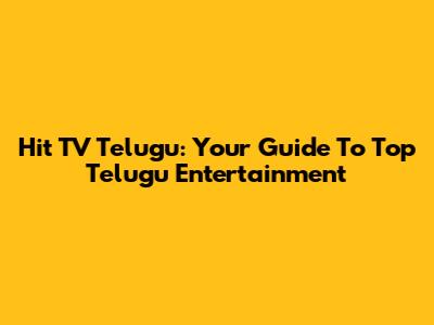 Hit TV Telugu: Your Guide To Top Telugu Entertainment