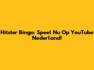 Hitster Bingo: Speel Nu Op YouTube Nederland!