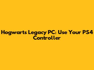Hogwarts Legacy PC: Use Your PS4 Controller