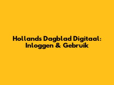 Hollands Dagblad Digitaal: Inloggen & Gebruik