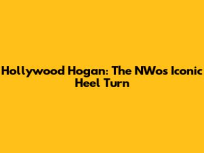 Hollywood Hogan: The NWo's Iconic Heel Turn