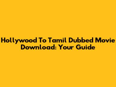 Hollywood To Tamil Dubbed Movie Download: Your Guide