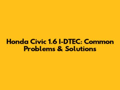 Honda Civic 1.6 I-DTEC: Common Problems & Solutions