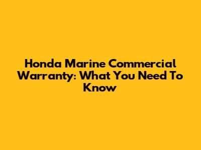 Honda Marine Commercial Warranty: What You Need To Know