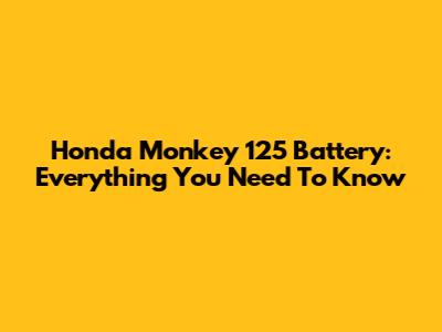 Honda Monkey 125 Battery: Everything You Need To Know