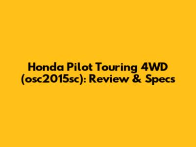 Honda Pilot Touring 4WD (osc2015sc): Review & Specs