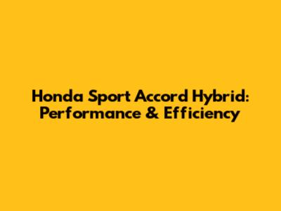 Honda Sport Accord Hybrid: Performance & Efficiency