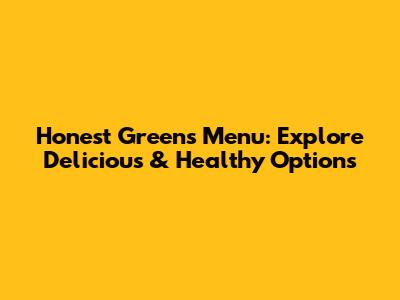 Honest Greens Menu: Explore Delicious & Healthy Options