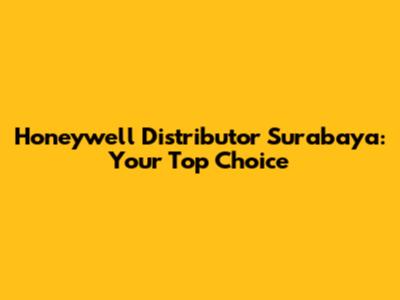 Honeywell Distributor Surabaya: Your Top Choice