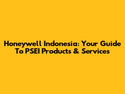 Honeywell Indonesia: Your Guide To PSEI Products & Services