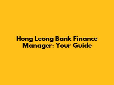 Hong Leong Bank Finance Manager: Your Guide
