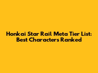 Honkai Star Rail Meta Tier List: Best Characters Ranked