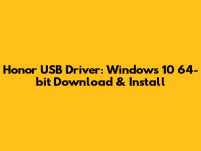 Honor USB Driver: Windows 10 64-bit Download & Install