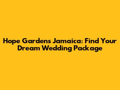 Hope Gardens Jamaica: Find Your Dream Wedding Package