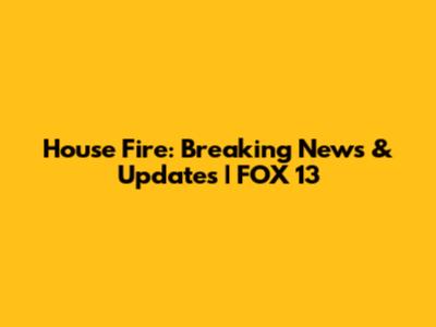 House Fire: Breaking News & Updates | FOX 13