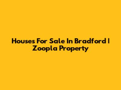 Houses For Sale In Bradford | Zoopla Property