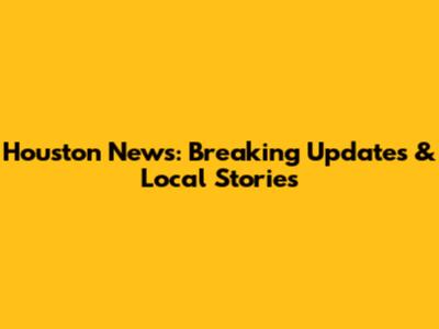 Houston News: Breaking Updates & Local Stories